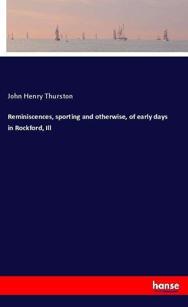 Cover for Thurston · Reminiscences, sporting and ot (Book)