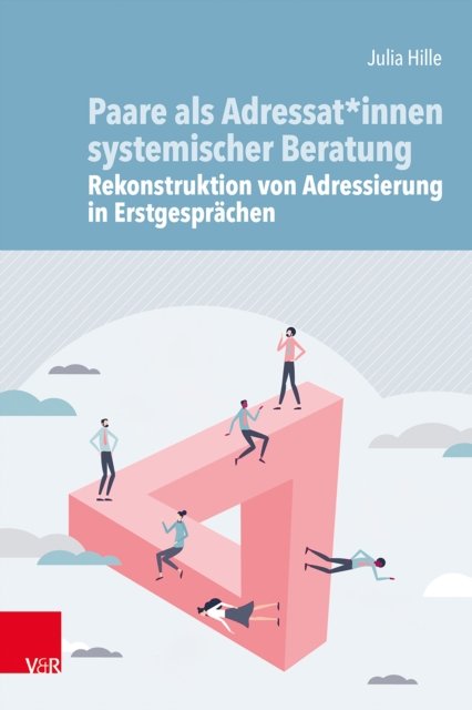 Cover for Julia Hille · Paare als Adressat*innen systemischer Beratung – Rekonstruktion von Adressierung in Erstgesprachen (Paperback Book) (2023)