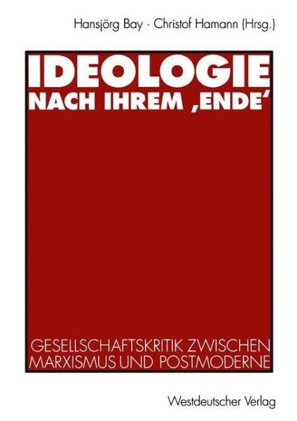 Cover for Hansjorg Bay · Ideologie Nach Ihrem 'ende': Gesellschaftskritik Zwischen Marxismus Und Postmoderne (Paperback Book) [1995 edition] (1995)