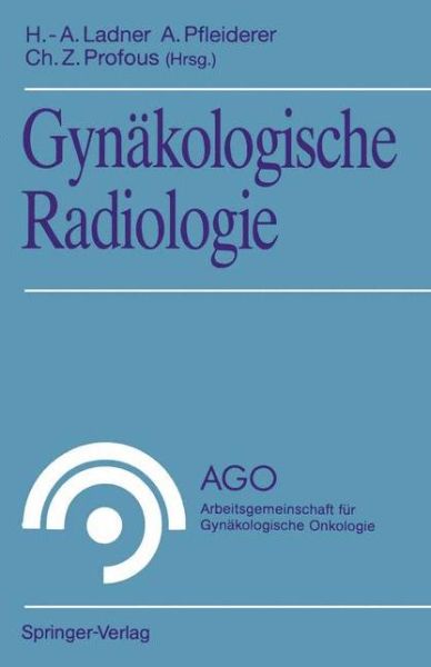 Cover for Hans-adolf Ladner · Gynakologische Radiologie - Ago Arbeitsgemeinschaft fur Gynakologische Onkologie (Paperback Book) (1992)