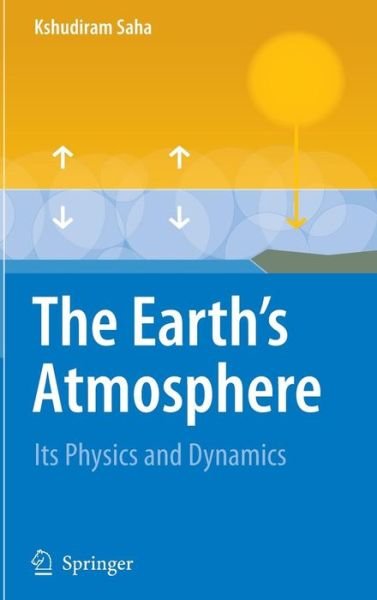Cover for Kshudiram Saha · The Earth's Atmosphere: Its Physics and Dynamics (Innbunden bok) [2008 edition] (2008)