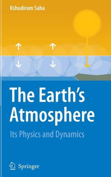 Cover for Kshudiram Saha · The Earth's Atmosphere: Its Physics and Dynamics (Hardcover Book) [2008 edition] (2008)