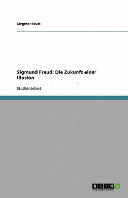 Cover for Faust · Sigmund Freud: Die Zukunft einer (Book) [German edition] (2007)