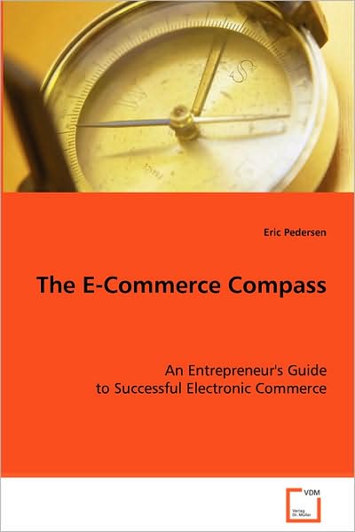 Cover for Eric Pedersen · The E-commerce Compass: an Entrepreneur's Guide to Successful Electronic Commerce (Paperback Book) (2008)