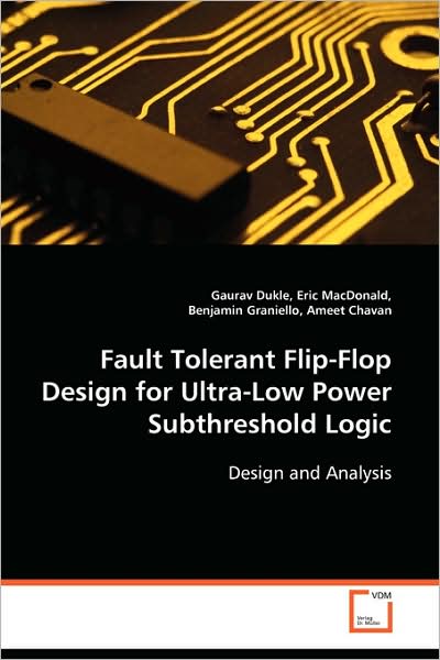 Cover for Gaurav Dukle · Fault Tolerant Flip-flop Design for Ultra-low Powersubthreshold Logic: Design and Analysis (Paperback Book) (2008)