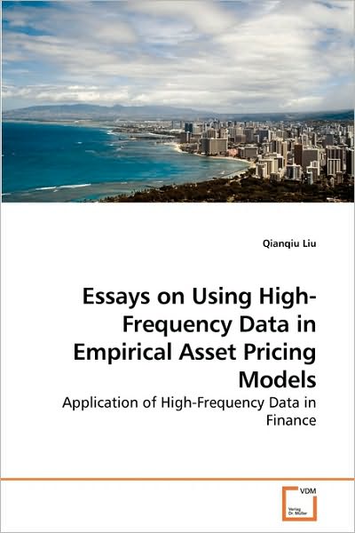 Essays on Using High-frequency Data in Empirical Asset Pricing Models: Application of High-frequency Data in Finance - Qianqiu Liu - Kirjat - VDM Verlag Dr. Müller - 9783639222265 - maanantai 21. joulukuuta 2009