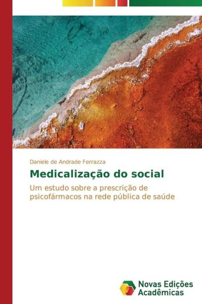 Cover for Daniele De Andrade Ferrazza · Medicalização Do Social: Um Estudo Sobre a Prescrição De Psicofármacos Na Rede Pública De Saúde (Paperback Book) [Portuguese edition] (2014)