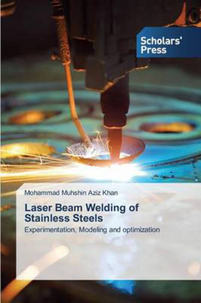 Cover for Mohammad Muhshin Aziz Khan · Laser Beam Welding of Stainless Steels: Experimentation, Modeling and Optimization (Paperback Book) (2013)