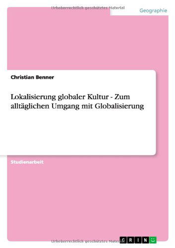 Lokalisierung globaler Kultur - - Benner - Książki - GRIN Verlag - 9783640691265 - 16 września 2010