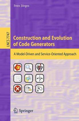 Cover for Sven J Rges · Construction and Evolution of Code Generators - Lecture Notes in Computer Science / Programming and Software Engineering (Paperback Book) (2013)