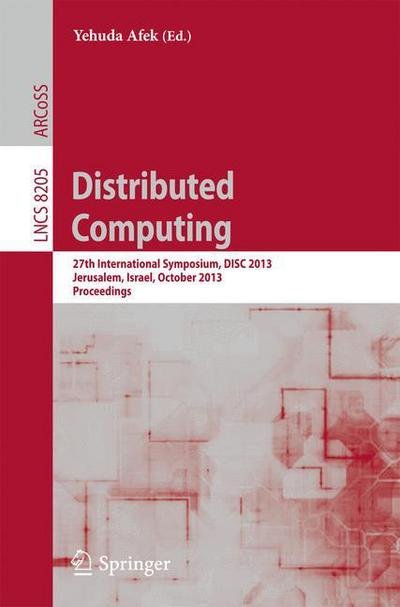 Cover for Yehuda Afek · Distributed Computing: 27th International Symposium, Disc 2013, Jerusalem, Israel, October 14-18, 2013, Proceedings - Lecture Notes in Computer Science / Theoretical Computer Science and General Issues (Pocketbok) (2013)