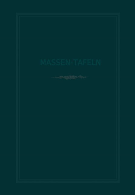 Cover for H Behm · Massen-Tafeln Zur Bestimmung Des Gehaltes Stehender Baume an Kubikmetern Fester Holzmasse (Paperback Book) [2nd Softcover Reprint of the Original 2nd 1886 edition] (1901)