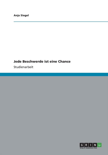 Jede Beschwerde ist eine Chance - Siegel - Kirjat - GRIN Verlag - 9783656218265 - tiistai 19. kesäkuuta 2012