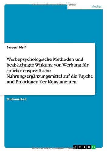 Cover for Ewgeni Neif · Werbepsychologische Methoden Und Beabsichtigte Wirkung Von Werbung Fur Sportartenspezifische Nahrungserganzungsmittel Auf Die Psyche Und Emotionen Der (Pocketbok) [German edition] (2013)