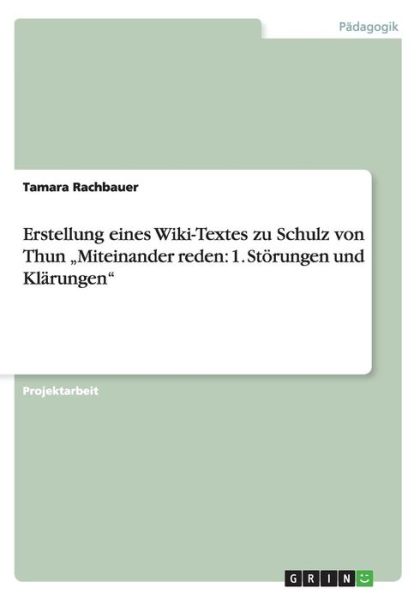 Cover for Tamara Rachbauer · Erstellung Eines Wiki-textes Zu Schulz Von Thun Miteinander Reden: 1. Storungen Und Klarungen (Paperback Book) [German edition] (2014)