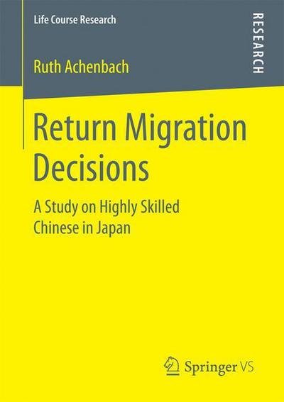 Return Migration Decisions: A Study on Highly Skilled Chinese in Japan - Life Course Research - Ruth Achenbach - Bøger - Springer Fachmedien Wiesbaden - 9783658160265 - 1. november 2016