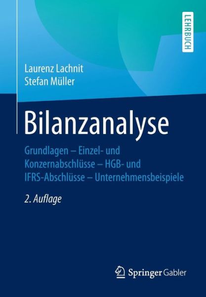 Cover for Laurenz Lachnit · Bilanzanalyse: Grundlagen - Einzel- Und Konzernabschlusse - Hgb- Und Ifrs-Abschlusse - Unternehmensbeispiele (Paperback Book) [2nd 2., Akt. Und Uberarb. Aufl. 2017 edition] (2017)