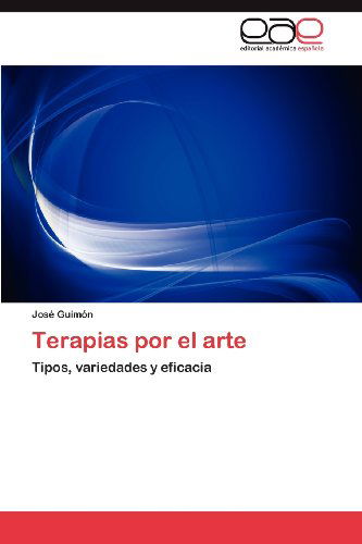 Cover for José Guimón · Terapias Por El Arte: Tipos, Variedades Y Eficacia (Paperback Book) [Spanish edition] (2012)