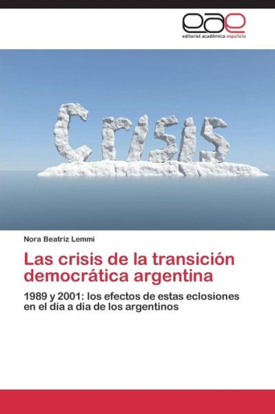 Cover for Nora Beatriz Lemmi · Las Crisis De La Transición Democrática Argentina: 1989 Y 2001: Los Efectos De Estas Eclosiones en El Día a Día De Los Argentinos (Paperback Bog) [Spanish edition] (2014)