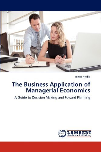 Cover for Riziki Nyello · The Business Application of Managerial Economics: a Guide to Decision Making and Foward Planning (Pocketbok) (2012)
