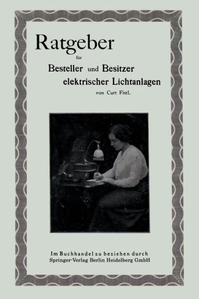 Cover for Curt Fistl · Ratgeber Fur Besteller Und Besitzer Elektrischer Lichtanlagen (Paperback Book) [1990 edition] (1915)