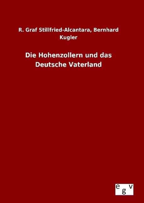 Cover for Kugler Stillfried-alcantara · Die Hohenzollern Und Das Deutsche Vaterland (Hardcover Book) (2015)