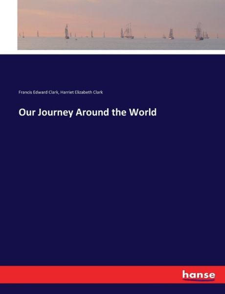 Cover for Francis Edward Clark · Our Journey Around the World (Paperback Book) (2017)