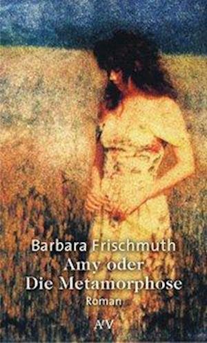 Cover for Barbara Frischmuth · Amy Oder Die Metamorphose (Book)