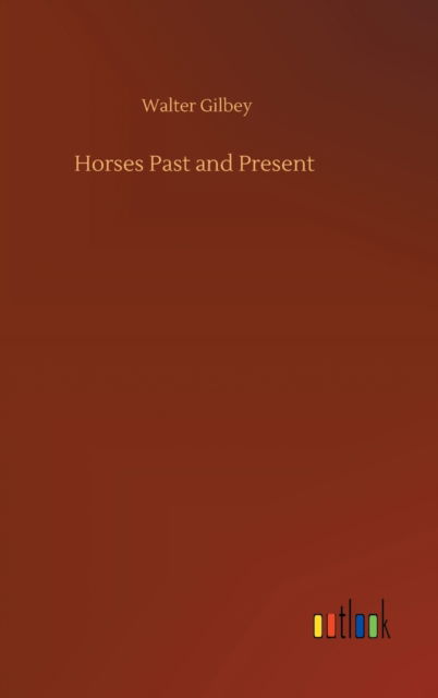 Cover for Walter Gilbey · Horses Past and Present (Hardcover Book) (2020)