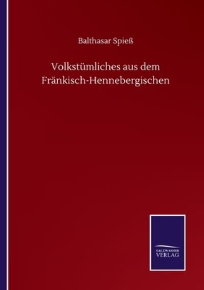 Volkstumliches aus dem Frankisch-Hennebergischen - Balthasar Spiess - Libros - Salzwasser-Verlag Gmbh - 9783752503265 - 18 de septiembre de 2020