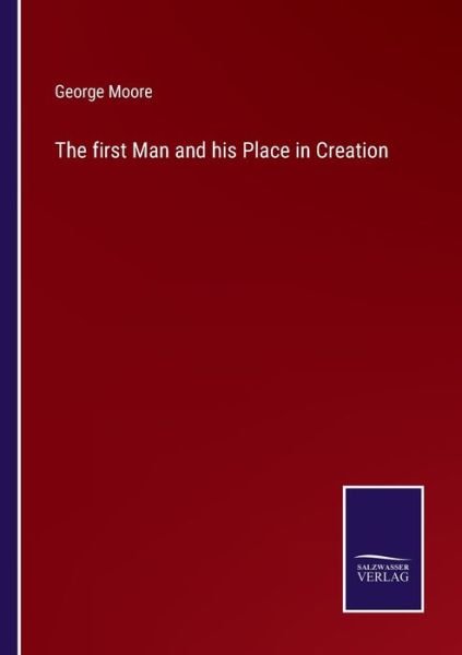 Cover for George Moore · The first Man and his Place in Creation (Paperback Bog) (2022)