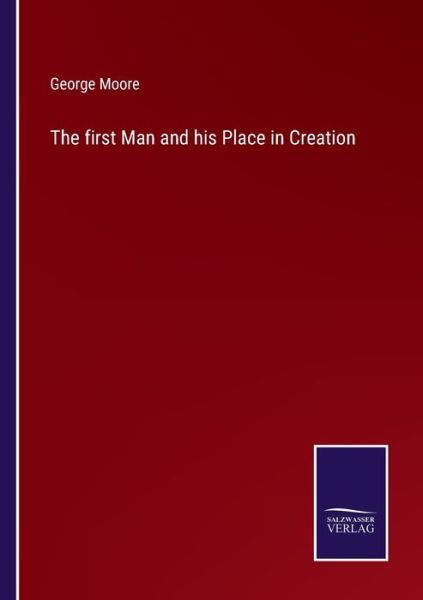 Cover for George Moore · The first Man and his Place in Creation (Paperback Book) (2022)