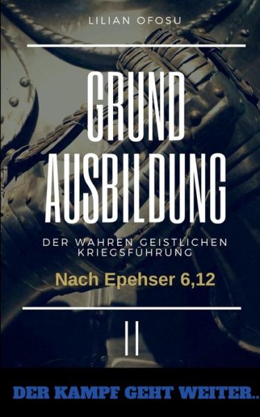 Cover for Lilian Ofosu · Grundausbildung der wahren gesitlichen Kriegsfuhrung II: Der Kampf geht weiter (Paperback Book) (2019)