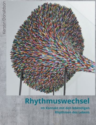 Cover for Kerstin Donaldson · Rhythmuswechsel: Im Kontakt mit den lebendigen Rhythmen des Lebens. (Paperback Book) (2020)