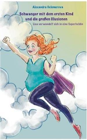 Cover for Alexandra Gelemerova · Schwanger mit dem ersten Kind und die großen Illusionen (Book) (2024)