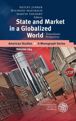 Cover for Detlef Junker · State and Market in a Globalized World: Transatlantic Perspectives (American Studies - a Monograph) (Hardcover Book) (2009)