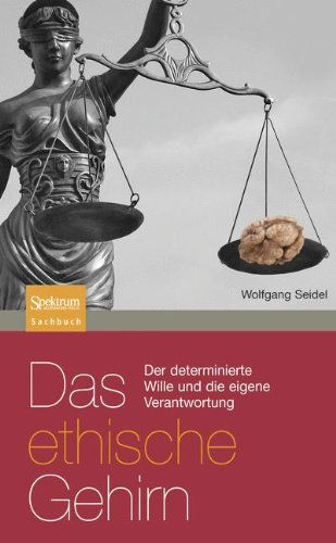 Cover for Wolfgang Seidel · Das Ethische Gehirn: Der Determinierte Wille Und Die Eigene Verantwortung - Sachbuch (Spektrum Paperback) (Paperback Book) [2009 edition] (2009)