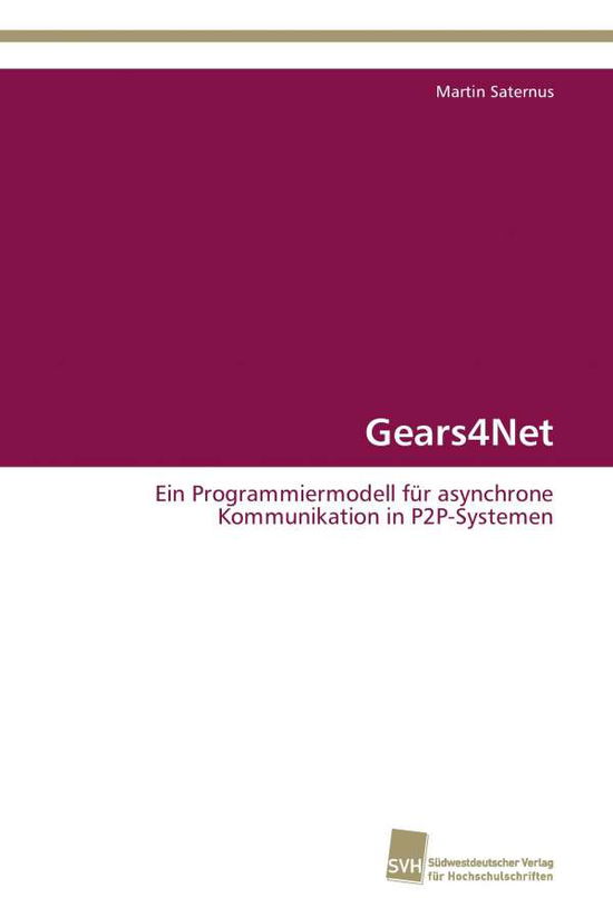 Cover for Martin Saternus · Gears4net: Ein Programmiermodell Für Asynchrone Kommunikation in P2p-systemen (Paperback Book) [German edition] (2011)