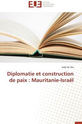 Cover for Ardo M. Dia · Diplomatie et Construction De Paix : Mauritanie-israël (Paperback Book) [French edition] (2018)