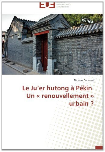 Cover for Nicolas Couralet · Le Ju'er Hutong À Pékin   Un « Renouvellement » Urbain ? (Paperback Book) [French edition] (2018)
