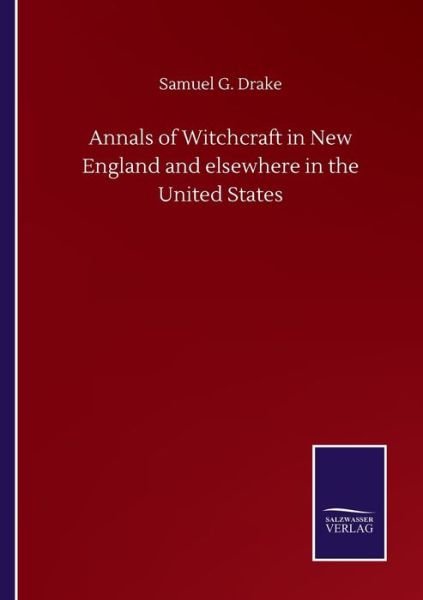 Cover for Samuel G Drake · Annals of Witchcraft in New England and elsewhere in the United States (Paperback Book) (2020)