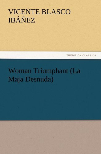 Cover for Vicente Blasco Ibáñez · Woman Triumphant (La Maja Desnuda) (Tredition Classics) (Paperback Book) (2012)
