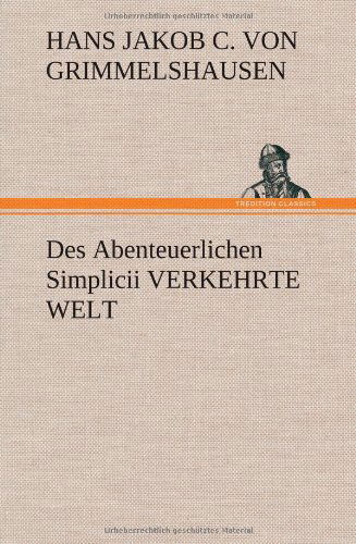 Cover for Hans Jakob Christoffel V Grimmelshausen · Des Abenteuerlichen Simplicii Verkehrte Welt (Hardcover Book) [German edition] (2012)