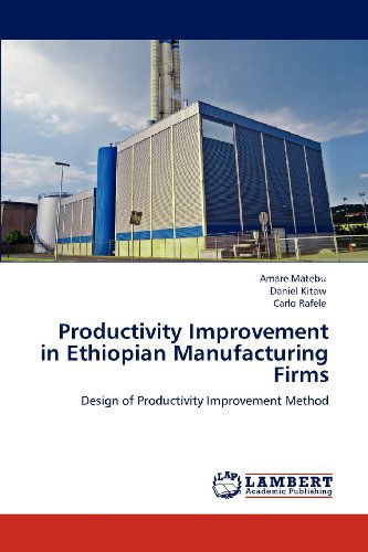 Cover for Carlo Rafele · Productivity Improvement in Ethiopian Manufacturing Firms: Design of Productivity Improvement Method (Paperback Bog) (2012)