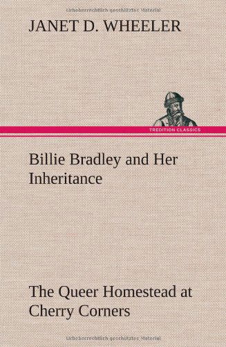 Cover for Janet D. Wheeler · Billie Bradley and Her Inheritance the Queer Homestead at Cherry Corners (Hardcover Book) (2012)