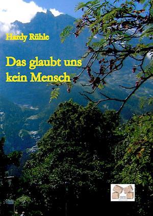 Cover for Hardy Rühle · Das glaubt uns kein Mensch (Pocketbok) (2014)