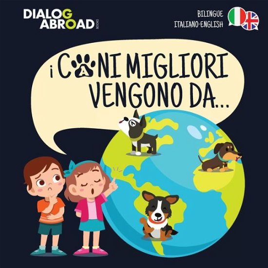 Cover for Dialog Abroad Books · I Cani Migliori Vengono Da... (bilingue italiano - english) (Taschenbuch) (2020)
