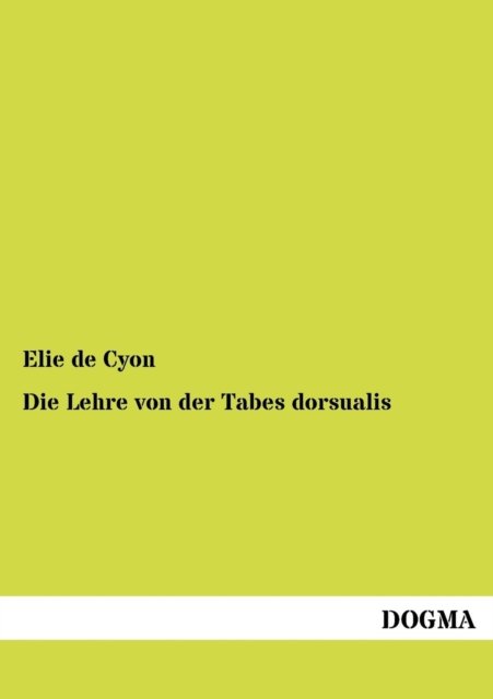 Cover for Elie De Cyon · Die Lehre von der Tabes dorsualis (Paperback Bog) [German edition] (2012)
