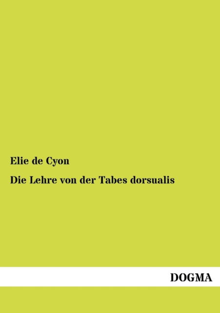 Cover for Elie De Cyon · Die Lehre von der Tabes dorsualis (Paperback Book) [German edition] (2012)