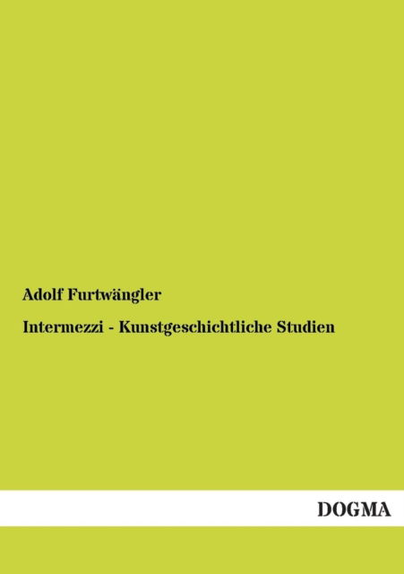 Cover for Adolf Furtwangler · Intermezzi - Kunstgeschichtliche Studien (Paperback Book) [German edition] (2012)